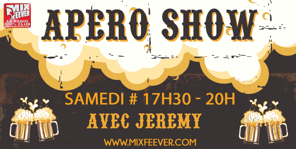 L'Apéro Show :  Chaque Samedi 17h30 - 20h