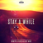 Dimitri Vegas & Like Mike - Stay A While