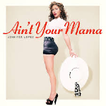 Jennifer Lopez - Ain't Your Mama 