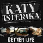 Katy Isterika - Better Life