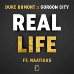 Duke Dumont x Gorgon City - Real Life ft. NAATIONS 